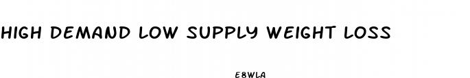 high demand low supply weight loss