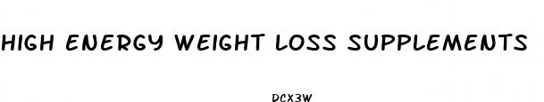 high energy weight loss supplements