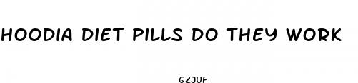 hoodia diet pills do they work