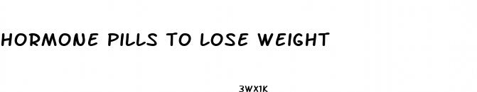 hormone pills to lose weight