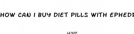 how can i buy diet pills with ephedra