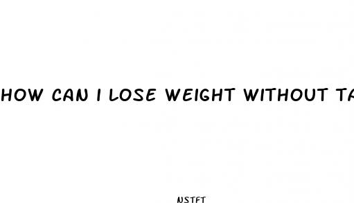how can i lose weight without taking diet pills