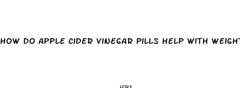 how do apple cider vinegar pills help with weight loss
