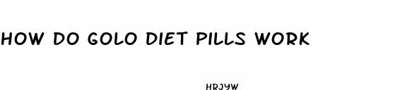 how do golo diet pills work