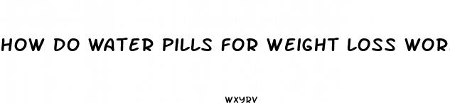 how do water pills for weight loss work
