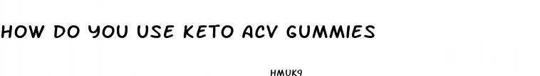 how do you use keto acv gummies