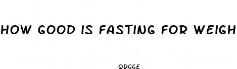 how good is fasting for weight loss