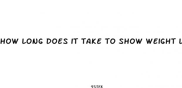 how long does it take to show weight loss