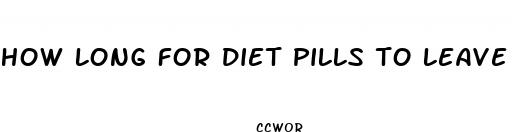 how long for diet pills to leave your system