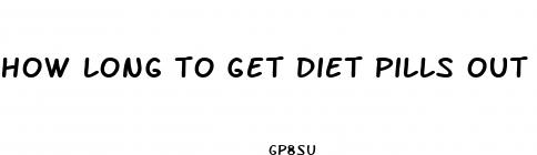 how long to get diet pills out of your system