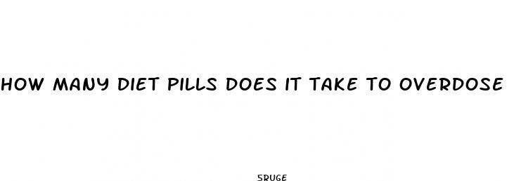 how many diet pills does it take to overdose