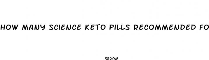 how many science keto pills recommended for daily consumption