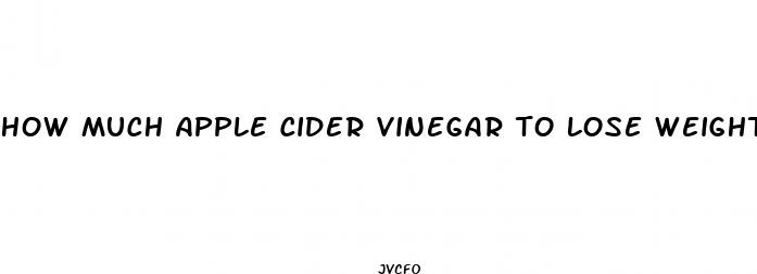 how much apple cider vinegar to lose weight pills