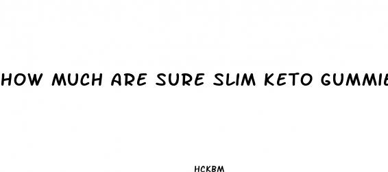 how much are sure slim keto gummies