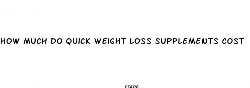 how much do quick weight loss supplements cost