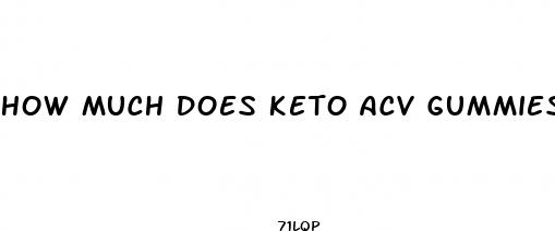 how much does keto acv gummies cost