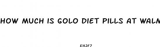 how much is golo diet pills at walmart