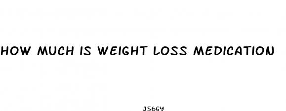 how much is weight loss medication