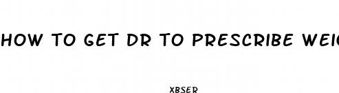 how to get dr to prescribe weight loss pills