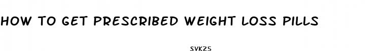 how to get prescribed weight loss pills