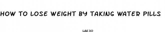 how to lose weight by taking water pills