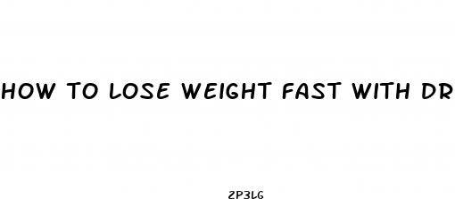 how to lose weight fast with drugs