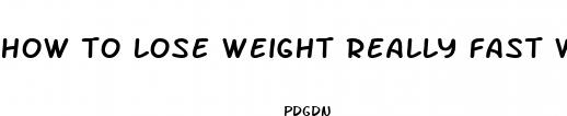 how to lose weight really fast without pills