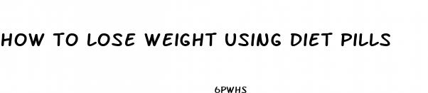 how to lose weight using diet pills