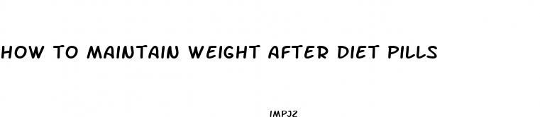 how to maintain weight after diet pills