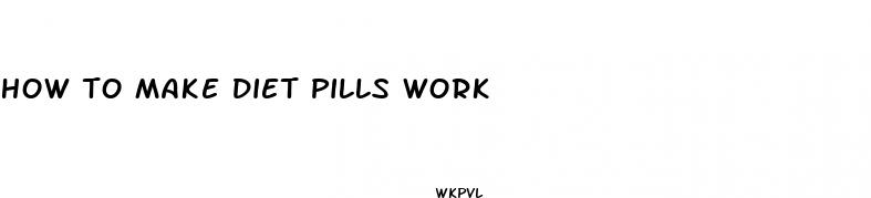 how to make diet pills work