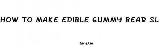 how to make edible gummy bear slime