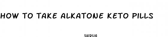 how to take alkatone keto pills