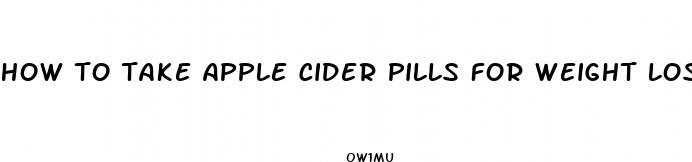 how to take apple cider pills for weight loss
