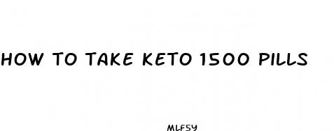 how to take keto 1500 pills