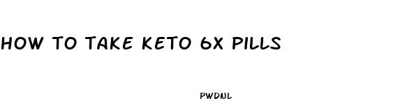 how to take keto 6x pills