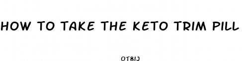 how to take the keto trim pill