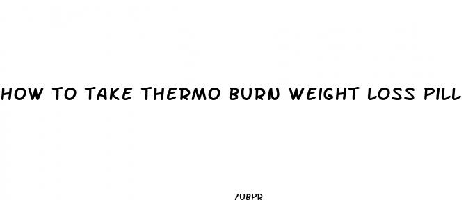 how to take thermo burn weight loss pill