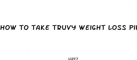 how to take truvy weight loss pills