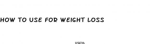 how to use for weight loss