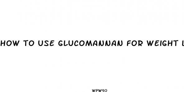 how to use glucomannan for weight loss