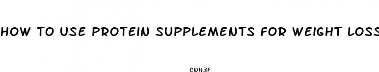 how to use protein supplements for weight loss