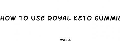 how to use royal keto gummies