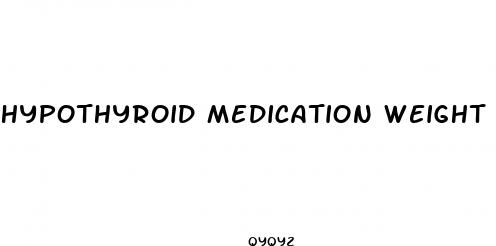 hypothyroid medication weight loss
