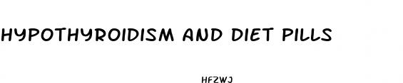hypothyroidism and diet pills