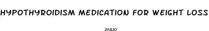 hypothyroidism medication for weight loss