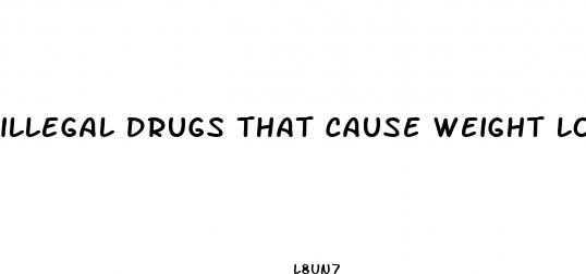illegal drugs that cause weight loss