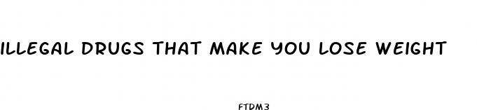 illegal drugs that make you lose weight