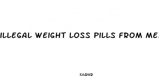 illegal weight loss pills from mexico