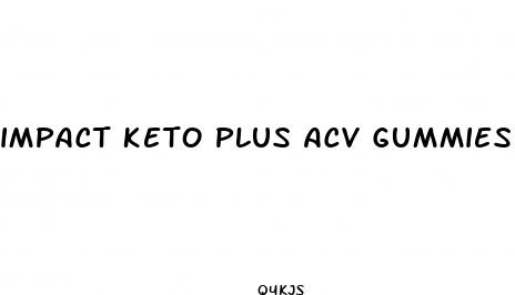 impact keto plus acv gummies reviews
