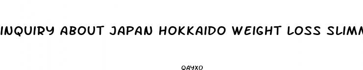 inquiry about japan hokkaido weight loss slimming pill
